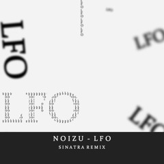 Noizu - LFO (Sinatra Remix)