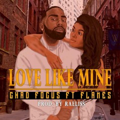 Chad Focus - Love Like Mine Ft Flames (Prod. By Raeliss)