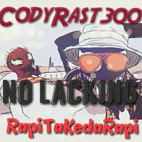 Cody Rast Ft RapiTaKeda Rapiii - No Lacking (300/325)