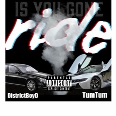 Districtboy D x Tum Tum - Is You Gone Ride