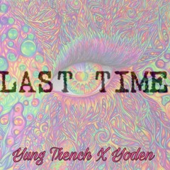 @yungtrench - Last Time Feat. Yoden22