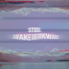 stosu. - Awake N Awkward