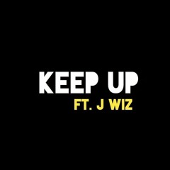 KEEP UP Ft. J WIZ ( Prod. By Mic West )