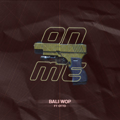 "On Me" Bali Wop x Otto