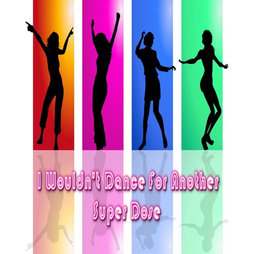 Super Dose - I Wouldn't Dance For Another [FREE DOWNLOAD]