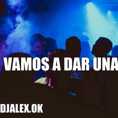 VAMOS A DAR UNA VUELTA ✘ DJ ALEX