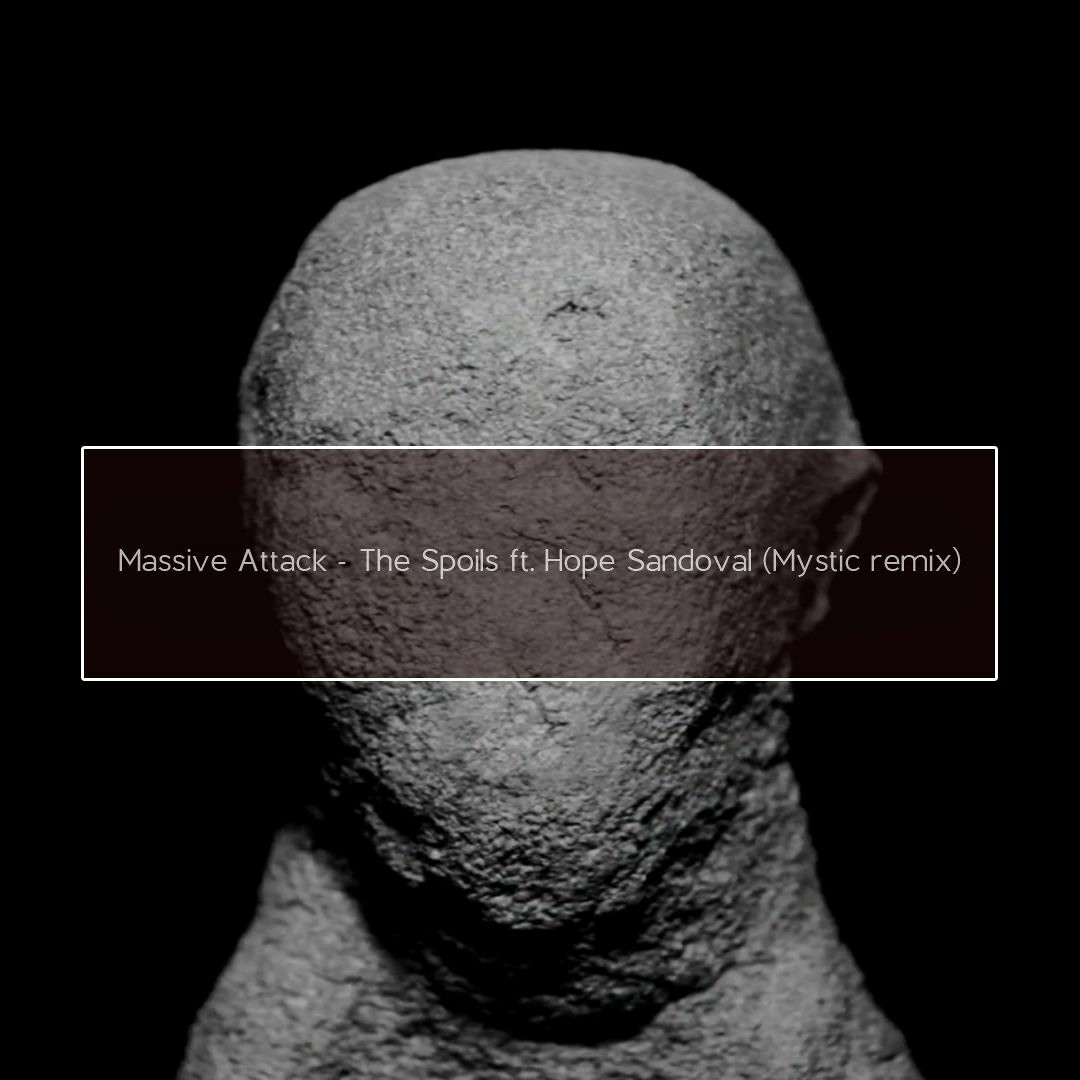 Stream Massive Attack - The Spoils Ft. Hope Sandoval (Mystic