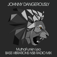 Johnny Dangerously - MuthaFunkin Leo (Bass Vibrations NSB Radio DJ Mix)