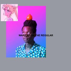 WAKE UP ON THE REGULAR