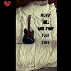 Money Will Take Away Your Love