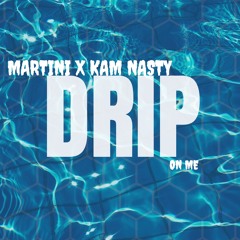 Drip on Me - Martini Rossini x Kam Nasty
