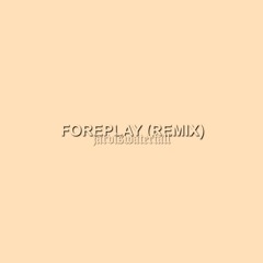foreplay (remix)