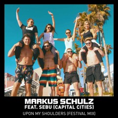 Markus Schulz feat. Sebu (Capital Cities) - Upon My Shoulders (Markus Schulz Festival Mix)