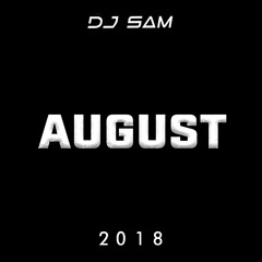 AUGUST 2018 - DJ SAM