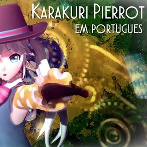 Stream 【Vocaloid Brasil】Karakuri Pierrot em português - からくり