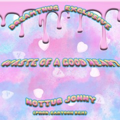 Hottub johny - Waste of a good heart (Prod. cartoon ben) [DREAMTHUGEXCLUSIVE]