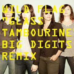Wild Flag - Glass Tambourine (Big Digits remix)