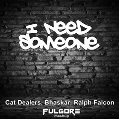 Cat Dealers, Bhaskar, Ralph Falcon - I Need Someone (Fulgore Mashup)