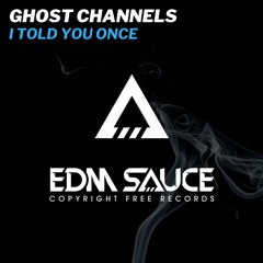 Ghost Channels - I Told You Once [EDM Sauce Copyright Free Records]