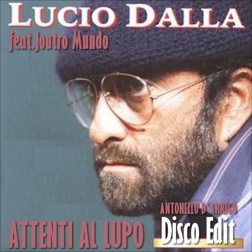 Stream Lucio Dalla Ft. Joutro Mundo - Attenti al lupo (Antonello D'Arrigo  Disco Edit) by Antonello D'Arrigo | Listen online for free on SoundCloud