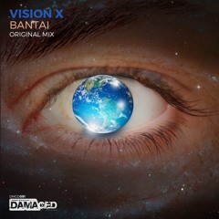 Vision X - Bantai OUT NOW ON DAMAGED RECORDS