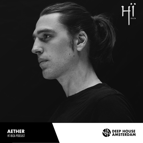 Stream Aether - Hï Ibiza Podcast by DHA FM (Deep House Amsterdam