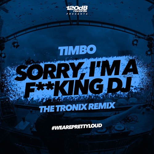 Timbo - Sorry, I'm a F**king DJ (The Tronix Remix) [Preview] OUT NOW