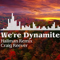 We're Dynamite (Hallman Remix) - Craig Reever