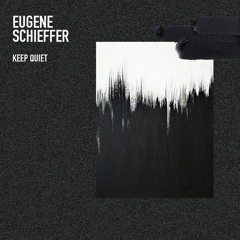 [PREMIERE] Eugene Schieffer - Keep Quiet