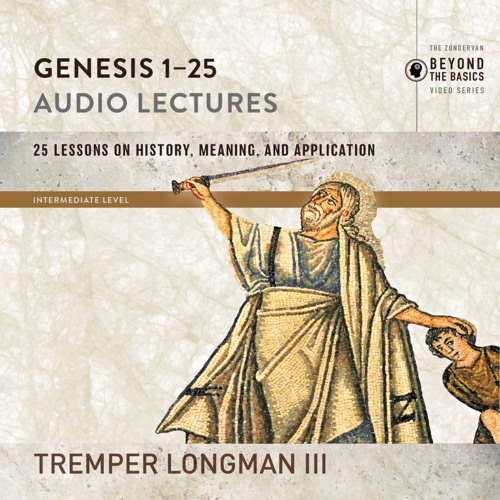 GENESIS 1-25 AUDIO LECTURES by Tremper Longman III
