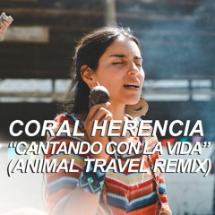 Coral Herencia - Cantando Con La Vida (Animal Travel Remix)
