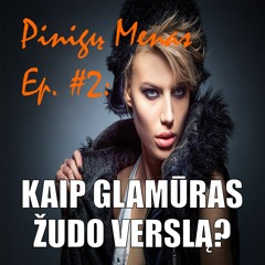 Pinigų Menas Ep. #2: Kaip Glamūras Žudo Verslą?