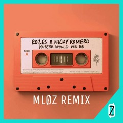 ROZES X Nicky Romero - Where Would We Be (MLØZ Remix)