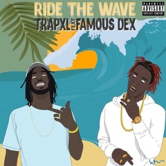Ride The Wave - Trap XL Ft. Famous Dex