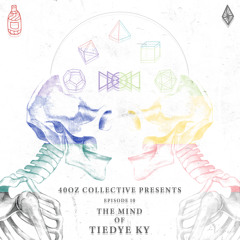 40oz Radio: Episode 10 - "The Mind Of Tiedye Ky"