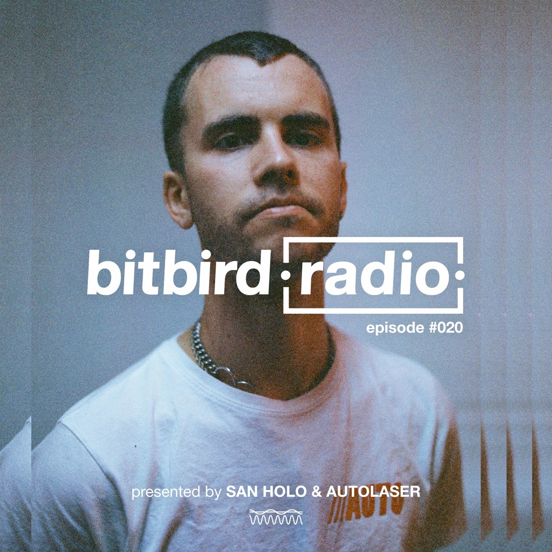 Stream San Holo presents: bitbird Radio #020 w/ Autolaser by bitbird ...