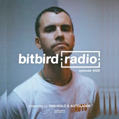 San Holo presents: bitbird Radio #020 w/ Autolaser