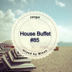 House Buffet #085 - Jangal -- mixed by Mikah