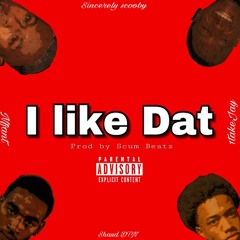 I like Dat ft 1takeJay, Nfant And Shaud Dtn (prod by scumbeatz )