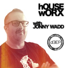 hOUSEwORX - Episode 187 - Jonny Wadd - Guest Host - D3EP Radio Network - 100818