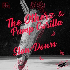 The Otherz, Pump Gorilla - Slow Down [OUT NOW]