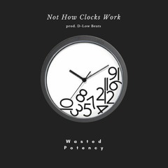 Not How Clocks Work (prod. D.Low Beats)