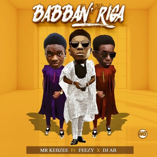 Babban Riga (Ft. Feezy x DJ A.B)