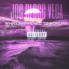 Joc Blocc Vega - What Happened To Monday