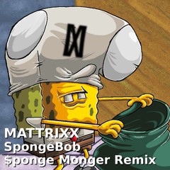 Mattrixx - SpongeBob - Sponge Monger Remix (Free BEAT//Read Desc. for Info!)