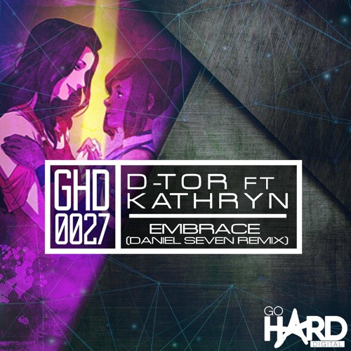 D-tor ft. Kathryn - Embrace (Daniel Seven Remix) [OUT NOW ON GO HARD DIGITAL]
