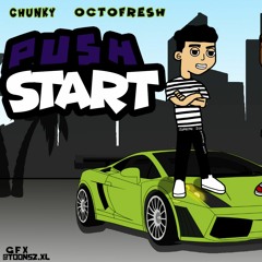 PUSH START | Chunky ft. OctoFresh