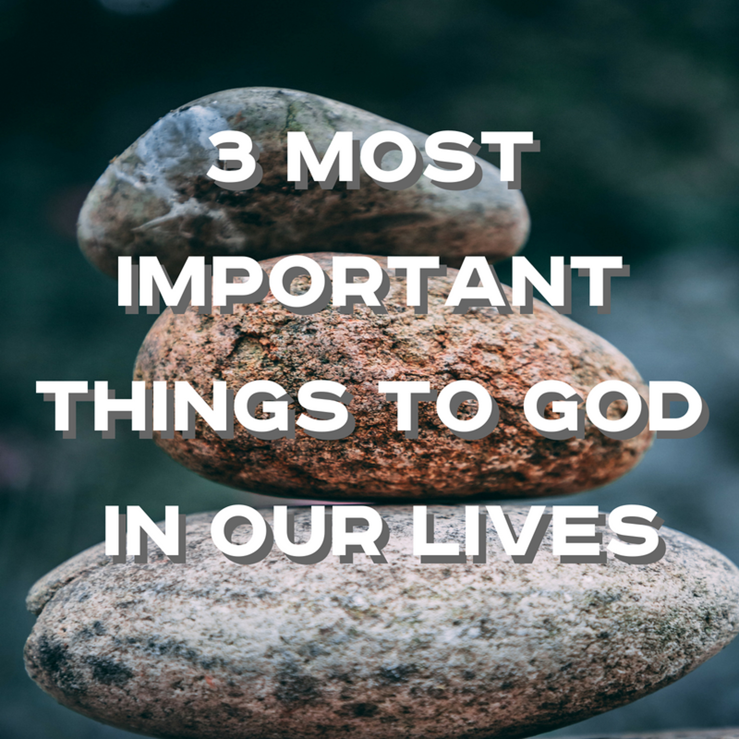 8-12-18a - David Yates - 3 Most Important Things To God  In Our Lives