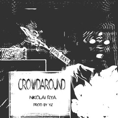 CROWDAROUND (PROD. YZ)