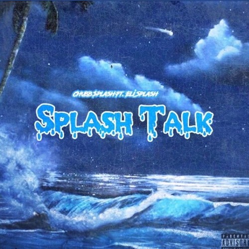 “ Splash Talk “ ChubbSplash Ft. Eli Splash
